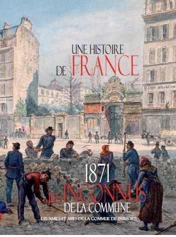 Une histoire de France - 1871 Les inconnus de la Commune, Les Amies et Amis de la Commune de Paris 1871, 2023.