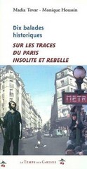 Madia Tovar et Monique Houssin, Dix balades historiques. Sur les traces du Paris insolite et rebelle, Le Temps des Cerises, 2003.