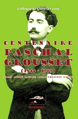 Centenaire Paschal Grousset (1844-1909), Actes du colloque de Grissolles (10-11 avril 2009), Chistian Laucou-Editions Des Barbares, 2009