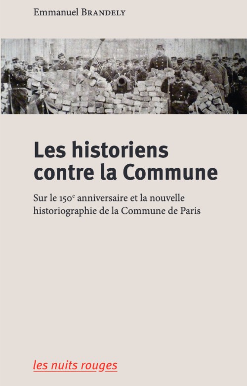 Emmanuel Brandely, Les historiens contre la Commune, Ed. Les Nuits Rouges, 2024.