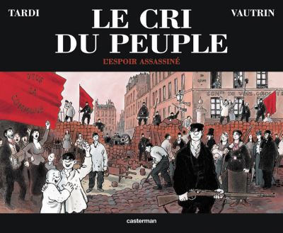 Tardi-Vautrin, Le Cri du peuple, tomes 2 "L'espoir assassiné", Casterman.