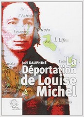 Joël Dauphiné, La déportation de Louise Michel, Éditions Les Indes galantes.