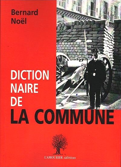 Bernard Noël, Dictionnaire de la Commune, L’Amourier éditions, 2021. 