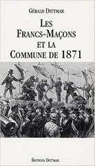 Gérald Dittmar, Les francs-maçons et la Commune de 1871, Éditions Dittmar 2003, 1 volume, 148 p.