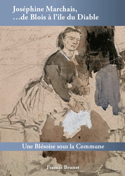 Francis Brunet, Joséphine Marchais … De Blois à l’île du Diable, Éd. Francis Brunet, 2025
