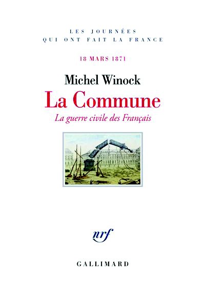 Michel Winock, La Commune : La guerre civile des Français, Éd. Gallimard, 2026.