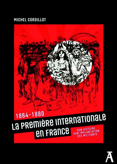 Michel Cordillot, 1864-1880 : La Première Internationale en France Son histoire, son implantation, ses militants, Éd. de l’Atelier, 2025.