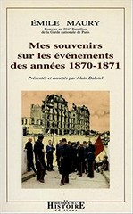 Émile Maury, Mes souvenirs sur les événements des années 1870/1871, présenté et annotés par Alain Dalotel, Edition Boutique de l’Histoire, 1999.