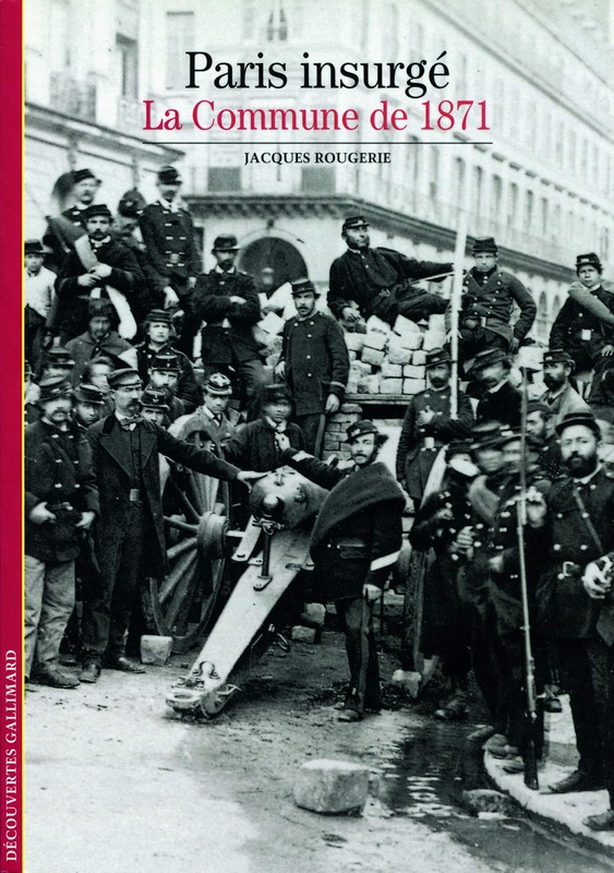 Jacques Rougerie, Paris insurgé. La Commune de 1871, Découvertes Gallimard, 1ère éd. 1995.