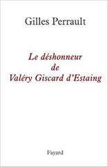 Gilles Perrault, Le déshonneur de Valéry Giscard d’Estaing, Éd. Fayard.