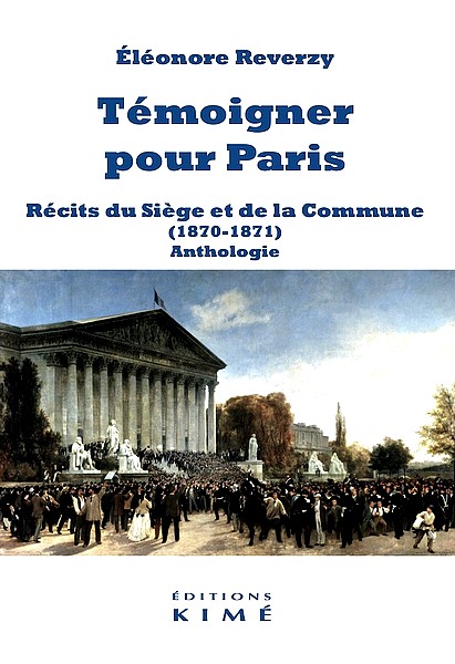 Eléonore Reverzy, Témoigner pour Paris. Récits du Siège et de la Commune (1870-1871), Éd. Kimé, 2020. 