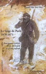 Than-Vân Ton-That, Le Siège de Paris 1870-1871 - Journaux croisés d’un écrivain et d’un enfant, Éditions l’Harmattan.