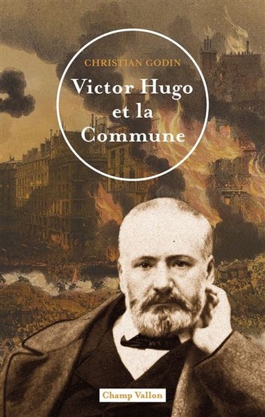 Christian Godin, Victor Hugo et la Commune, Éditions Champ Vallon, 2024