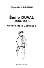 Pierre-Henri Zaidman, Émile Duval, Général de la Commune, préface Marcel Cerf et avant-propos Alain Dalotel, Éd. Dittmar.