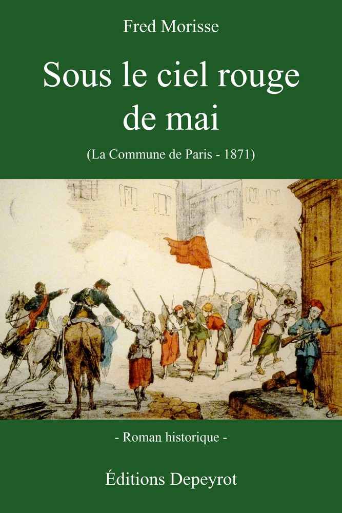 Fred Morisse, Sous le ciel rouge de mai (La Commune de Paris - 1871), Éd. Depeyrot, 2017.