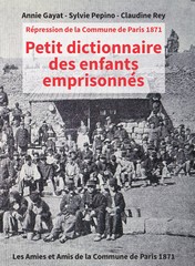 Répression de la Commune de Paris 1871 - Petit dictionnaire des enfants emprisonnés. Les Amies et Amis de la Commune de Paris 1871