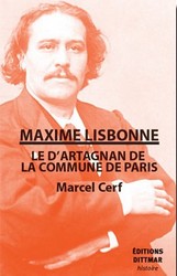 Marcel Cerf - Maxime Lisbonne, le d'Artagnan de la Commune de Paris - Éditions Dittmar 