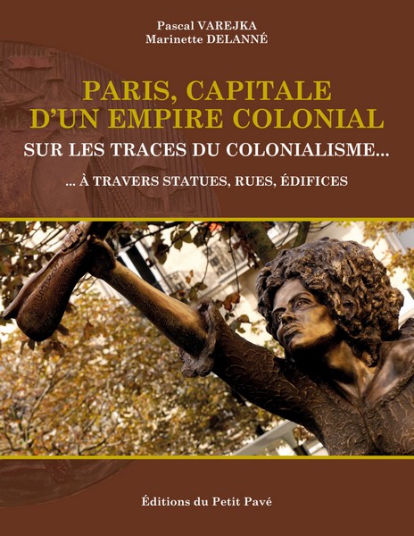 Paris, capitale d'un empire colonial. Édition du Petit pavé.