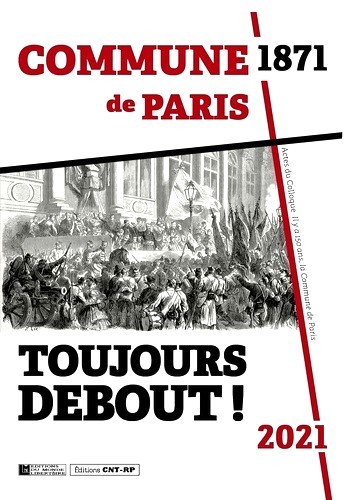 Commune de Paris, 1871-2021. Toujours Debout ! Actes du colloque « Il y a 150 ans la Commune de Paris ». Éd. CNT-RP, Éd. du Monde libertaire, 2020.